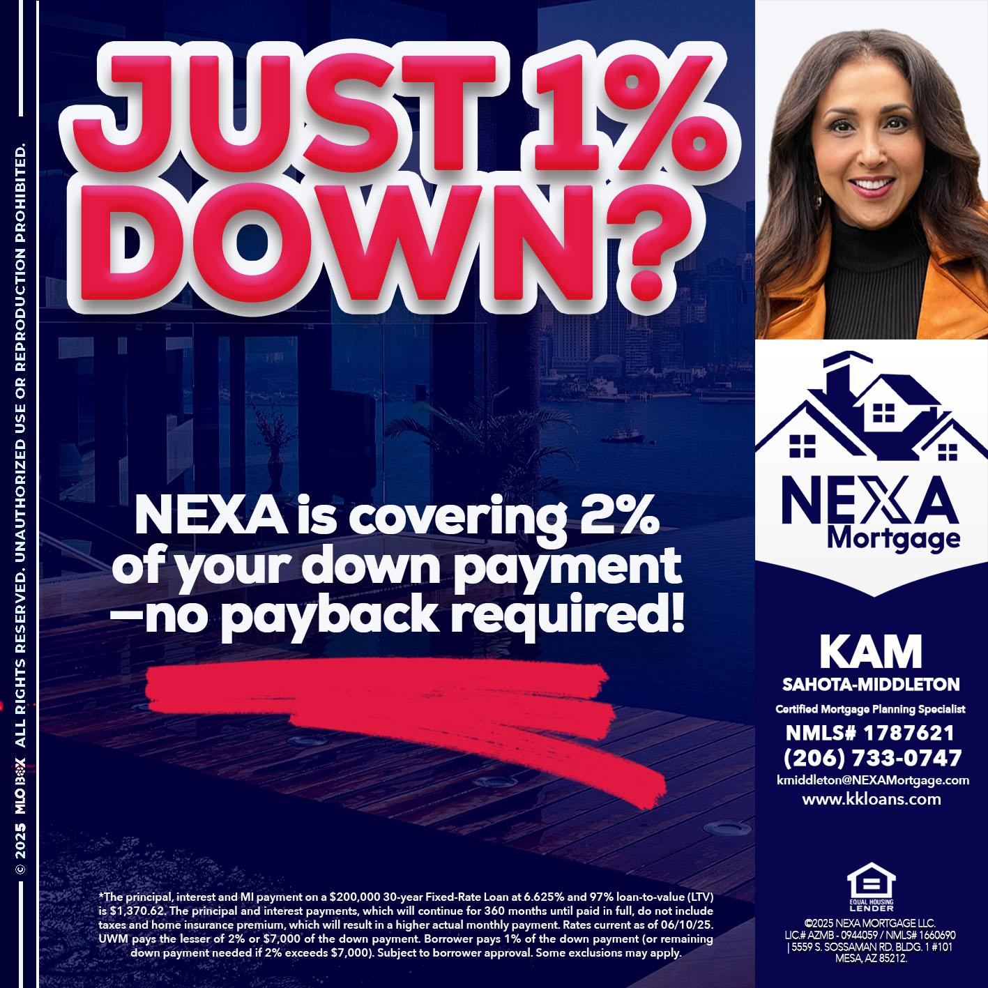 JUST 1% DOWN - Kam Sahota-Middleton, CFP, CMPS -Mortgage Loan Officer