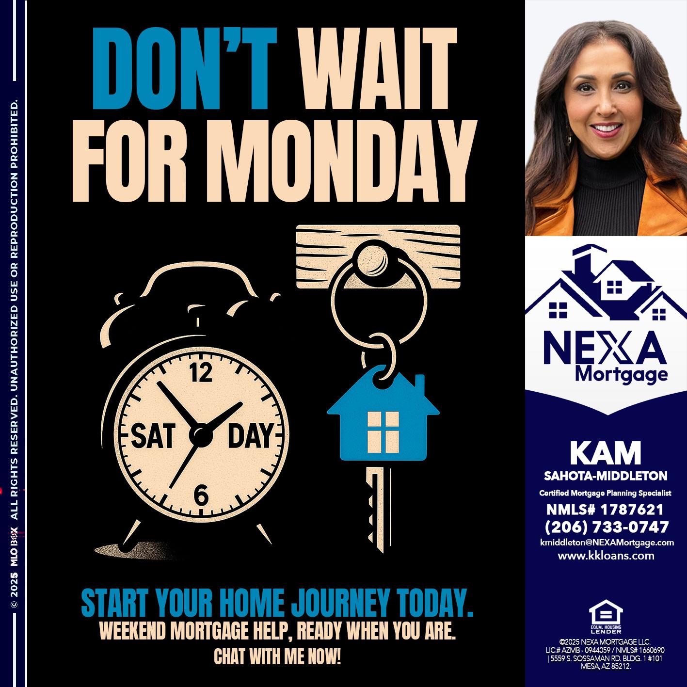 DONT WAIT FOR MONDAY - Kam Sahota-Middleton, CFP, CMPS -Mortgage Loan Officer